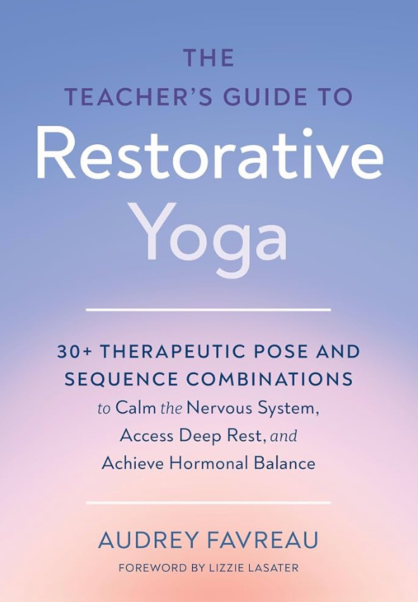 Couverture de The Teacher’s Guide to Restorative Yoga d’Audrey Favreau, North Atlantic Books
