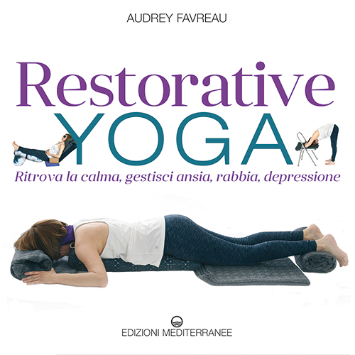 Couverture de Restorative Yoga, ritrova la calma, gestisci ansia, rabbia, depressione, d’Audrey Favreau, Edizioni Mediterranee